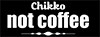 Chikko Not Coffee